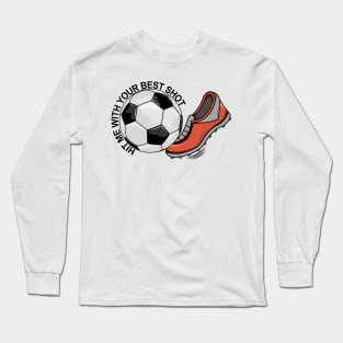 Soccer - Hit Me With Your Best Shot Long Sleeve T-Shirt